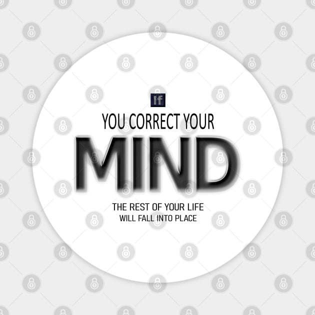 If you correct your mind, the rest of your life will fall into place- Lao Tzu quote Magnet by FlyingWhale369